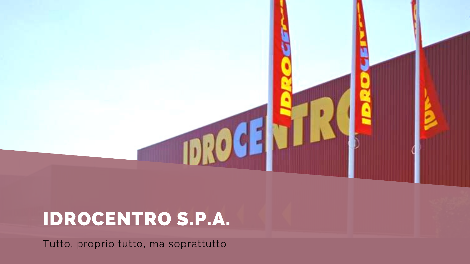 Idrocentro s.p.a. - Tutto, proprio tutto, ma soprattutto